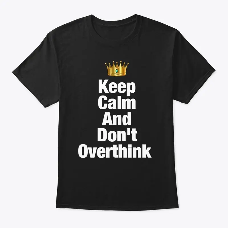 Keep calm and Don't overthink