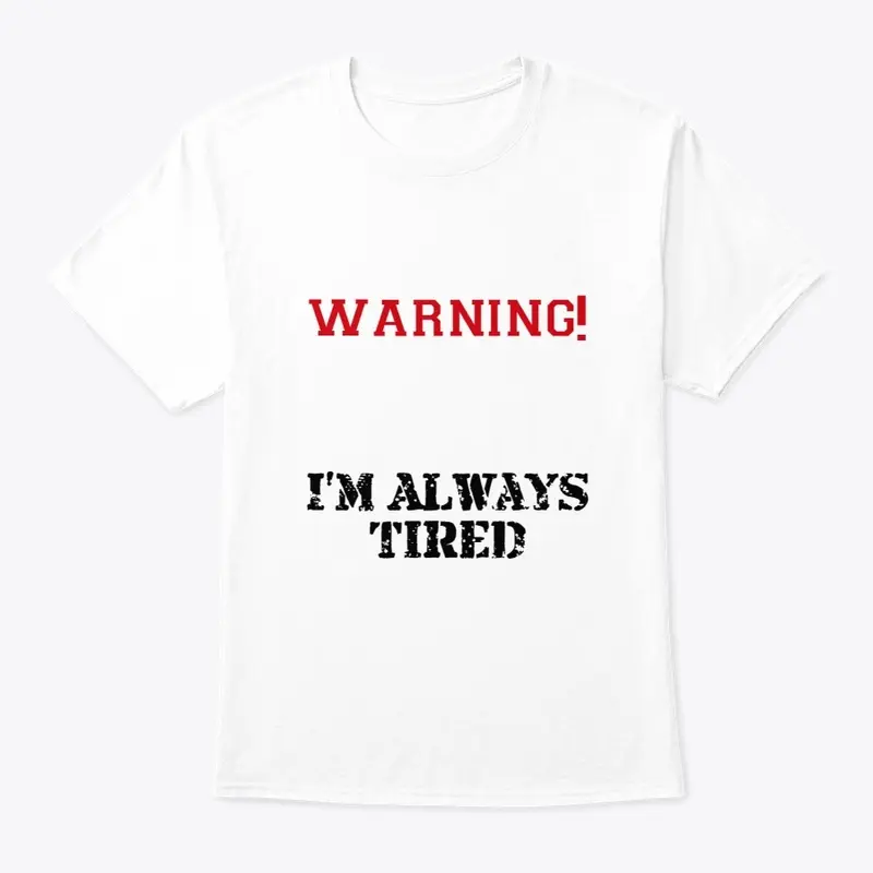 Warning I'm Always Tired